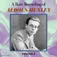 A Rare Recording of Aldous Huxley, Volume 2